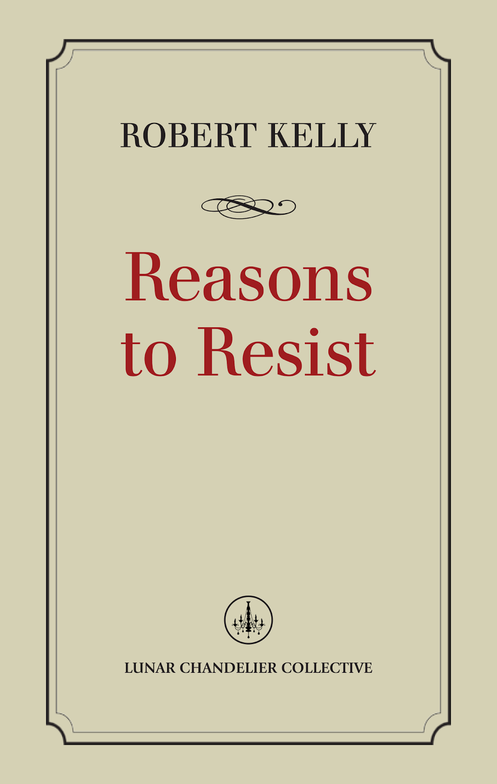 Reasons to Resist, by Robert Kelly